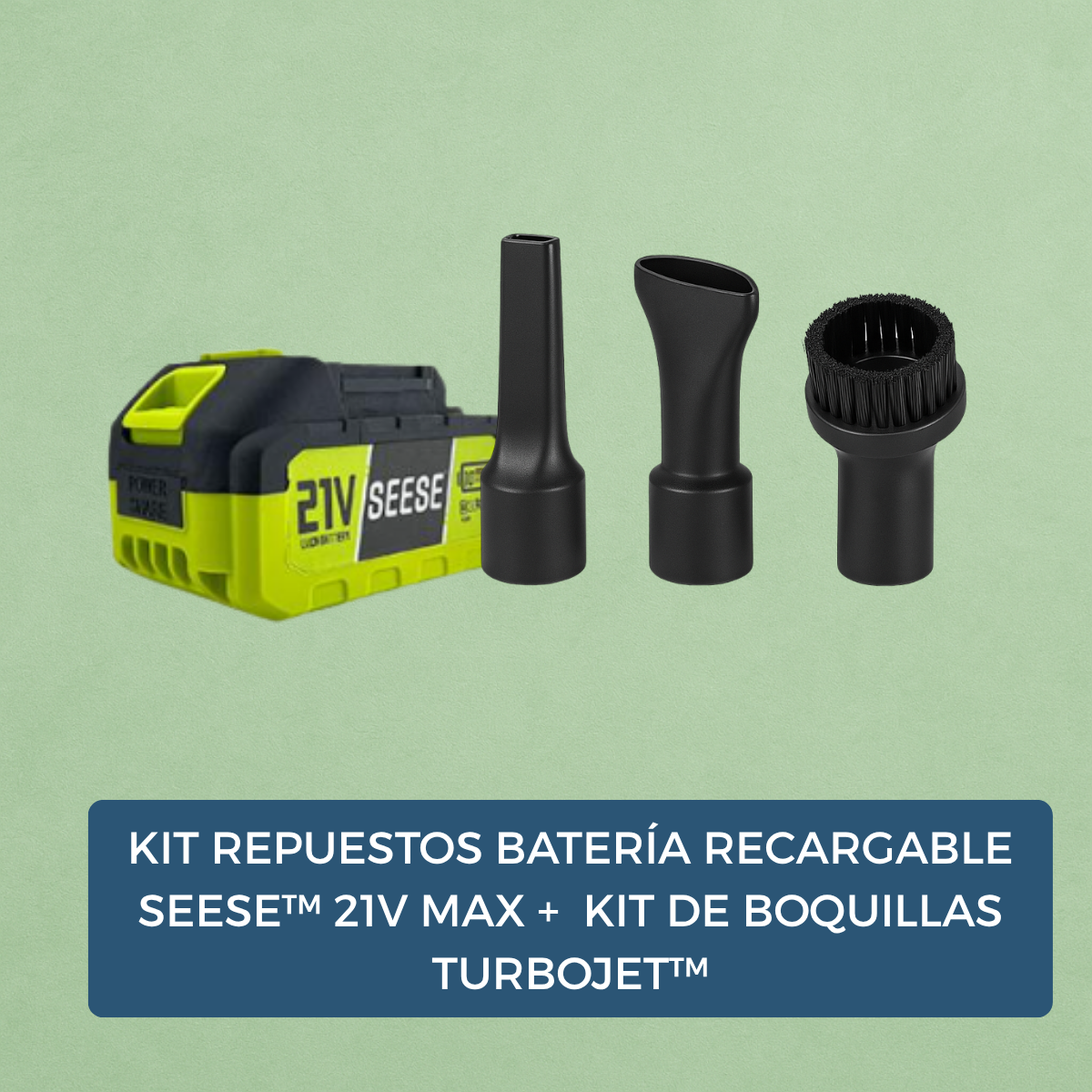 KIT REPUESTOS Batería Recargable SEese™ 21V MAX + Kit de Boquillas TurboJet™